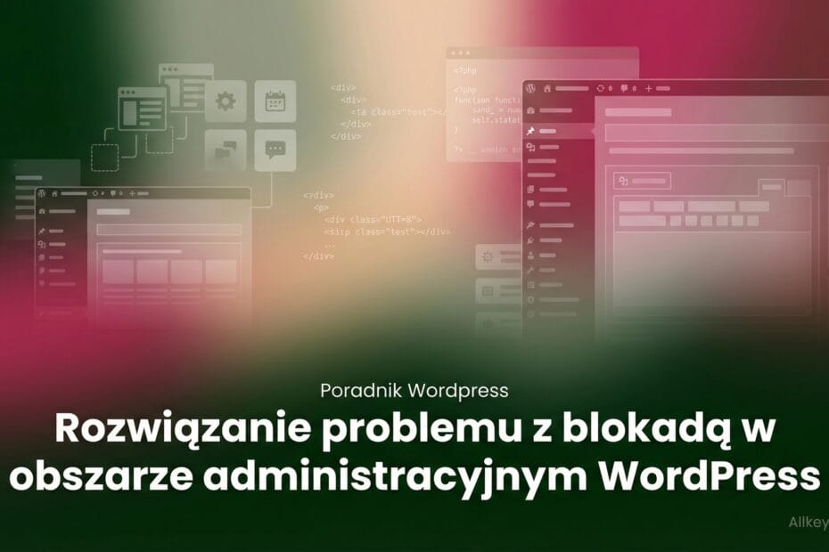 Co zrobić, gdy jesteś zablokowany w obszarze administracyjnym WordPress?