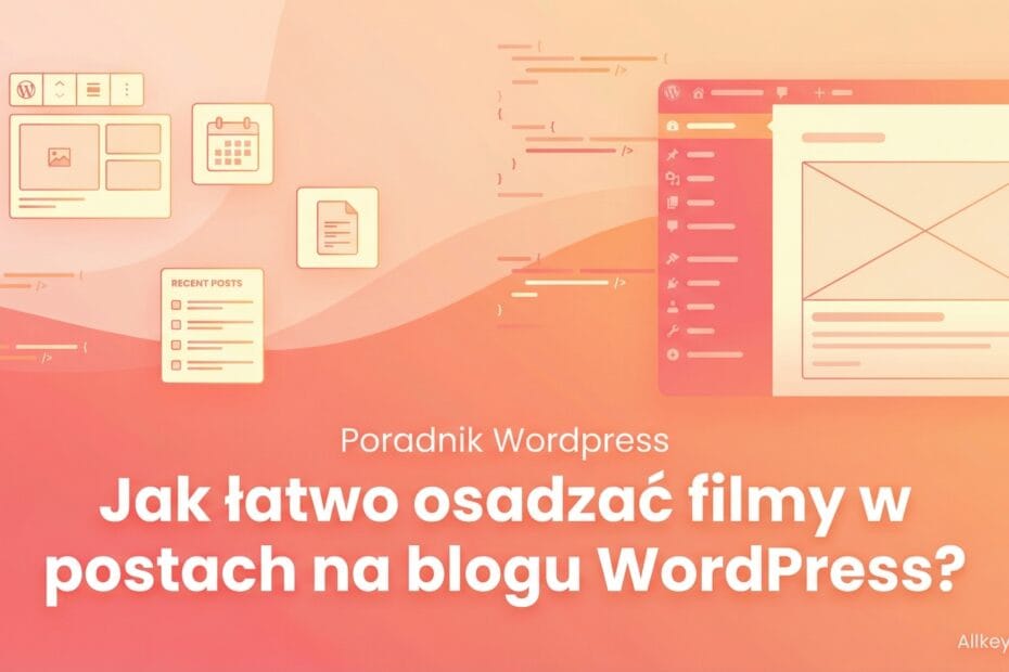 Jak łatwo osadzać filmy w postach na blogu WordPress?