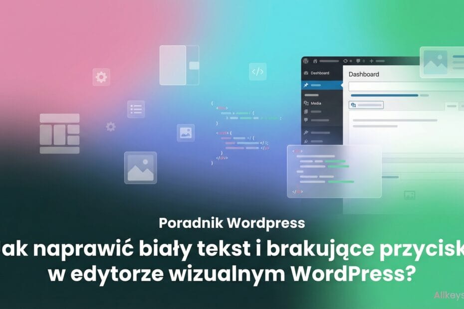 Jak naprawić biały tekst i brakujące przyciski w edytorze wizualnym WordPress?