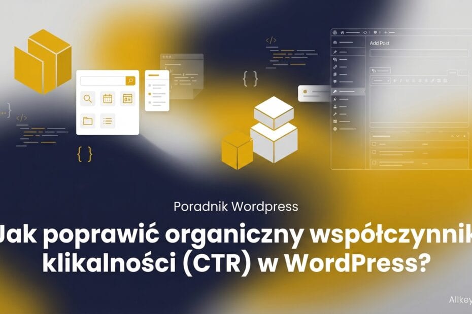 Jak poprawić organiczny współczynnik klikalności (CTR) w WordPress? Jaki są najlepsze sposoby?
