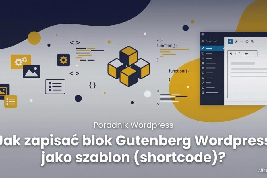 Jak zapisać blok Gutenberg Wordpress jako szablon by móc go wykorzystać potem za pomocą shortcode?