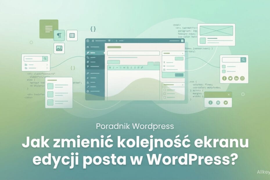 Jak zmienić kolejność ekranu edycji posta w WordPress?