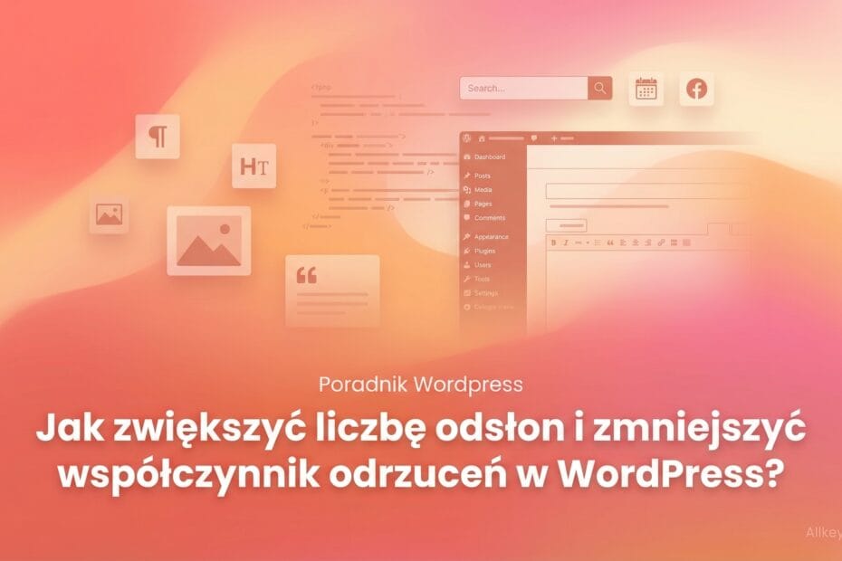 Jak zwiększyć liczbę odsłon i zmniejszyć współczynnik odrzuceń w WordPress?