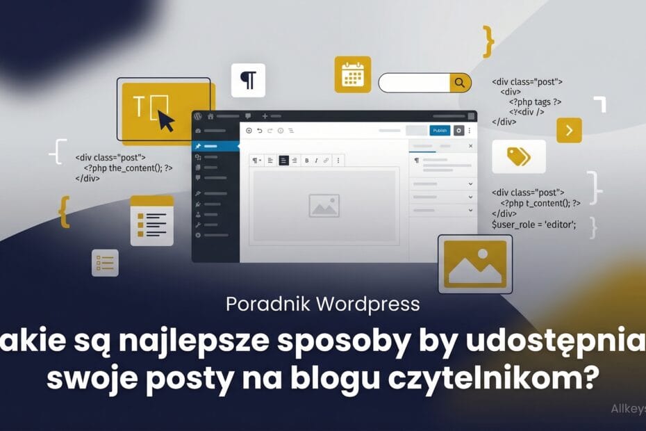 Jakie są najlepsze sposoby by udostępniać swoje posty na blogu czytelnikom?