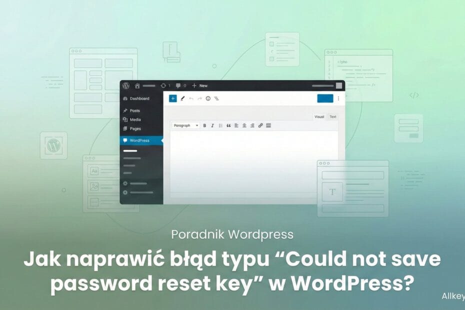 Jak naprawić błąd typu "Could not save password reset key" w WordPress?