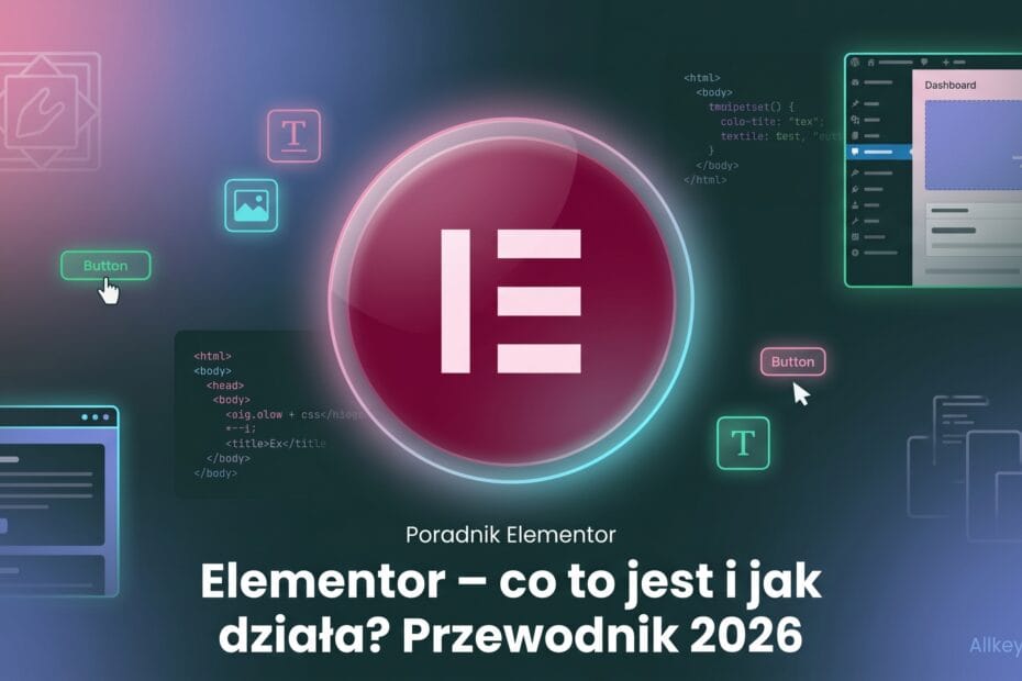 Elementor – co to jest i jak działa? Przewodnik 2026