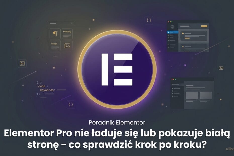 Elementor Pro nie ładuje się lub pokazuje białą stronę – co sprawdzić krok po kroku?