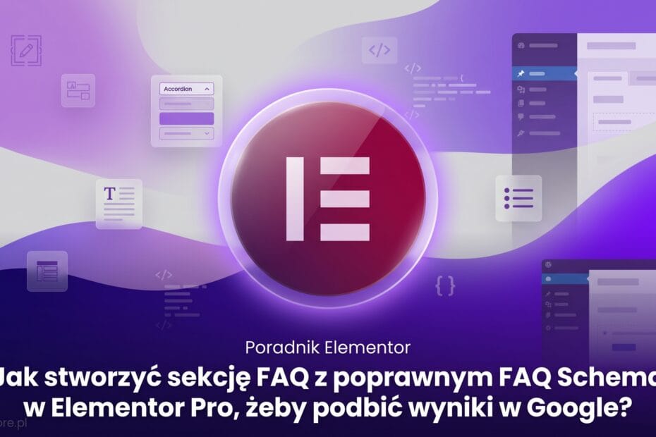 Jak stworzyć sekcję FAQ z poprawnym FAQ Schema w Elementor Pro, żeby podbić wyniki w Google?