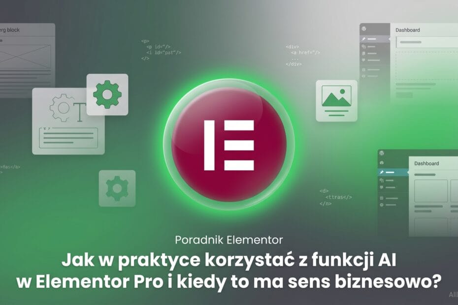 Jak w praktyce korzystać z funkcji AI w Elementor Pro (AI Actions, generowanie treści, obrazów, kodu) i kiedy to ma sens biznesowo?