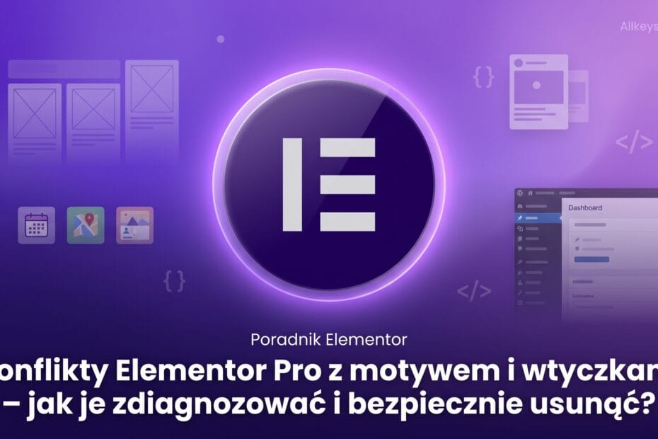 Konflikty Elementor Pro z motywem i wtyczkami – jak je zdiagnozować i bezpiecznie usunąć?